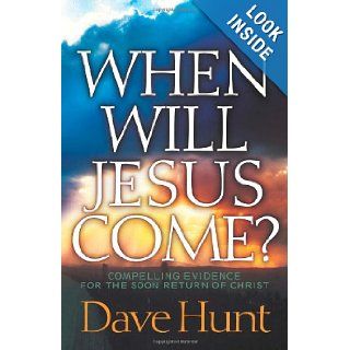 When Will Jesus Come? Compelling Evidence for the Soon Return of Christ Dave Hunt 9780736912488 Books