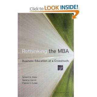 Rethinking the MBA Business Education at a Crossroads Srikant Datar, David A. Garvin, Patrick G. Cullen 9781422131640 Books