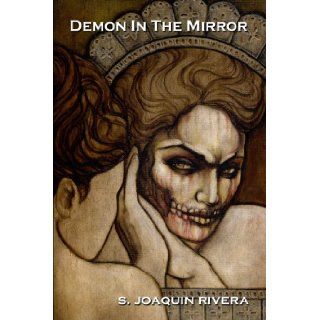 Demon in the Mirror S. Joaquin Rivera 9780615170862 Books