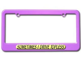 Sometimes I Drive Topless License Plate Tag Frame   Color Purple Automotive