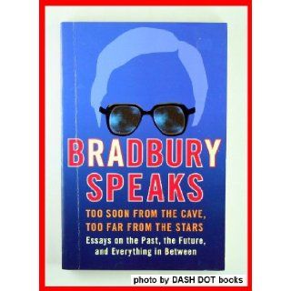 BRADBURY SPEAKS Too Soon from the Cave, Too Far from the Stars Ray Bradbury 9780739467329 Books