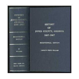 History of Jones County Georgia For One Hundred Years, Specifically 1807 1907 Carolyn White WILLIAMS Books