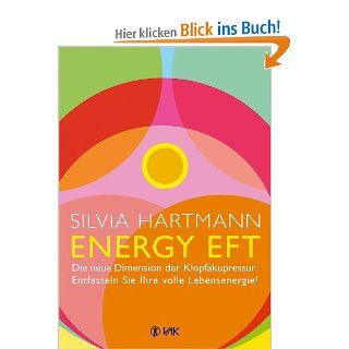 Energy EFT Die neue Dimension der Klopfakupressur Entfesseln Sie Ihre volle Lebensenergie Silvia Hartmann, Karin Beeck Bücher