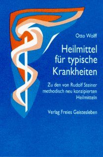 Heilmittel fr typische Krankheiten Zu den von Rudolf Steiner methodisch neu konzipierten Heilmitteln Otto Wolff Bücher