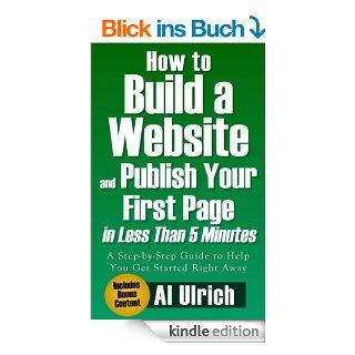 How to Build a Website and Publish Your First Page in Less Than 5 Minutes A step by step guide to help you get started right away (English Edition) eBook Al Ulrich Kindle Shop