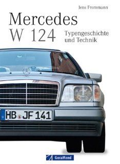 Mercedes W 124 Das Kompendium ber Typengeschichte und Technik eines einzigartigen Automobils und ab 2014 echten Oldtimers von Mercedes Benz   als PKW eine Klasse fr sich Jens Frommann Bücher