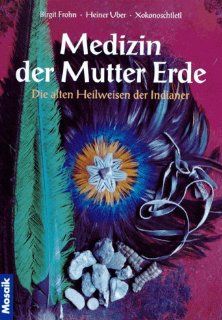 Medizin der Mutter Erde Birgit Frohn, Heiner Uber, Xokonoschtletl Bücher
