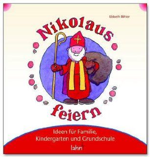 Mit Kindern Nikolaus feiern Ideen fr Familie, Kindergarten und Grundschule Elsbeth Bihler, Eve Jacob Bücher