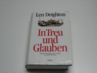 In Treu und Glauben. Roman einer Berliner Familie von 1899 bis 1945 Len Deighton Bücher