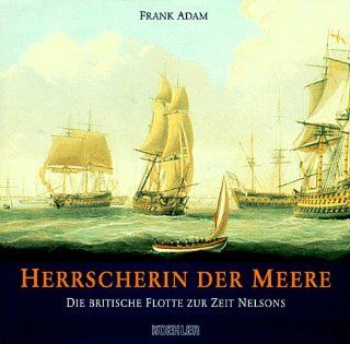 Herrscherin der Meere   Die britische Flotte zur Zeit Nelsons Frank Adam Bücher