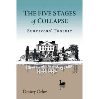 The Five Stages of Collapse A Survivor's Toolkit