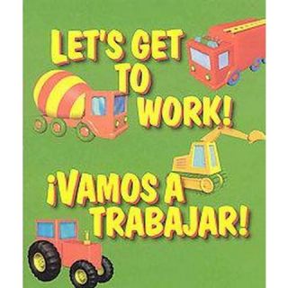 Lets Get To Work/Vamos A Trabajar (Bilingual) (Hardcover)