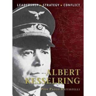 Albert Kesselring Leadership, Strategy, Conflict