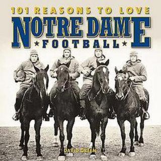 101 Reasons to Love Notre Dame Football (Hardcover)
