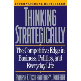 Thinking Strategically The Competitive Edge in Business, Politics, and Everyday Life