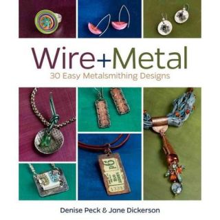 Wire + Metal 30 Easy Metalsmithing Designs