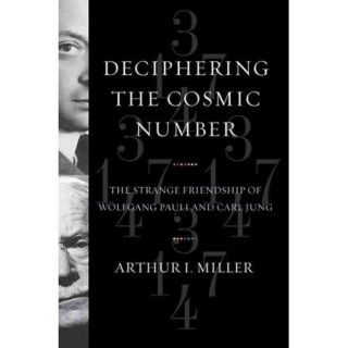 Deciphering the Cosmic Number The Strange Friendship of Wolfgang Pauli and Carl Jung