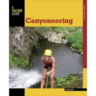 Falcon Guides Canyoneering A Guide to Techniques for Wet and Dry Canyons   Second Edition