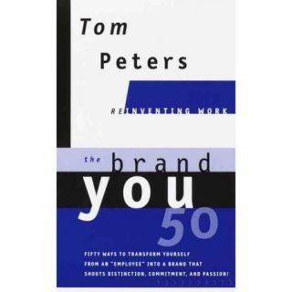 The Brand You 50 Or, Fifty Ways to Transform Yourself from an "Employee" into a Brand That Shouts Distinction, Commitment, and Passion