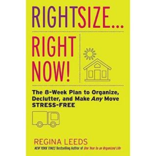 RightsizeRight Now The Eight Week Plan to Organize, Declutter, and Make Any Move Stress Free