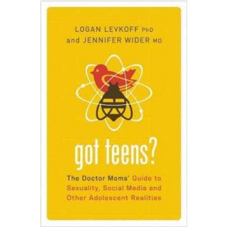 Got Teens? The Doctor Moms' Guide to Sexuality, Social Media and Other Adolescent Realities