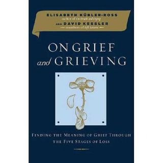 On Grief and Grieving Finding the Meaning of Grief Through the Five Stages of Loss