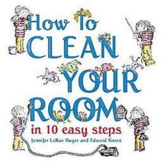 How to Clean Your Room in 10 Easy Steps (Hardcover)