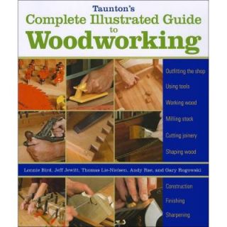 Taunton's Complete Illustrated Guide to Woodworking Book 9781600853029