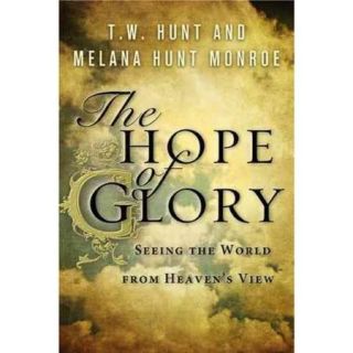 The Hope of Glory Seeing the World from Heaven's View