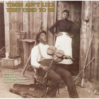 Times Aint Like They Used to Be, Vol. 6 Early American Rural Music