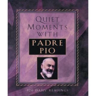 Quiet Moments With Padre Pio 120 Daily Readings