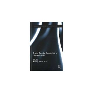 Energy Security Cooperation in Northeast ( Routledge Explorations in