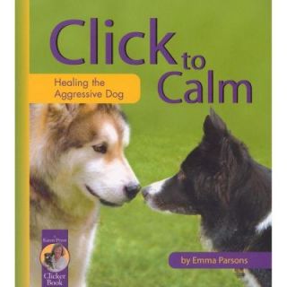 Click to Calm Healing the Aggressive Dog 9781890948207