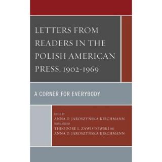 Letters from Readers in the Polish American Press, 1902 1969 A Corner for Everybody