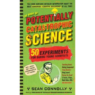 The Book of Potentially Catastrophic Science 50 Experiments for Daring Young Scientists