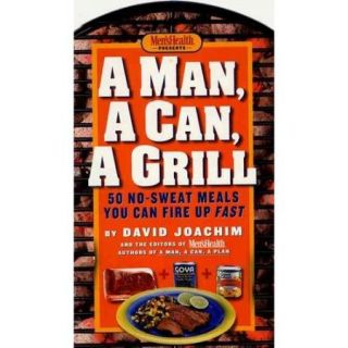 A Man, a Can, a Grill 50 No sweat Meals You Can Fire Up Fast