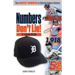 Numbers Dont Lie The Biggest Numbers in Detroit Tigers History, Knobler, Danny Sports & Recreation