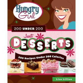Hungry Girl 200 Under 200 Just Desserts 200 Recipes Under 200 Calories