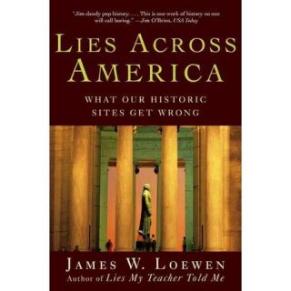 Lies Across America What Our Historic Sites Get Wrong