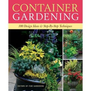 Container Gardening 250 Design Ideas and Step By Step Techniques 9781600850806