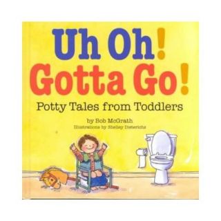 Uh Oh Gotta Go Potty Tales from Toddlers