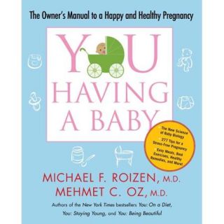 You Having a Baby The Owner's Manual to a Happy and Healthy Pregnancy
