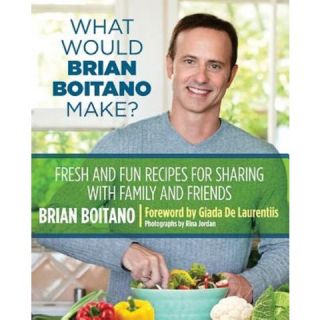 What Would Brian Boitano Make? Fresh and Fun Recipes for Sharing with
