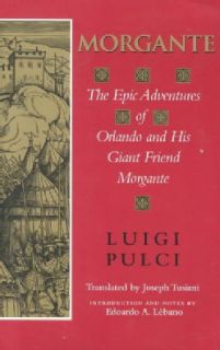 Morgante The Epic Adventures of Orlando and His Giant Friend Morgante