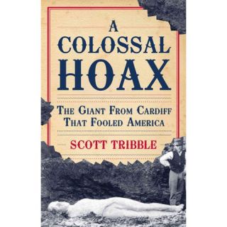 A Colossal Hoax The Giant from Cardiff That Fooled America