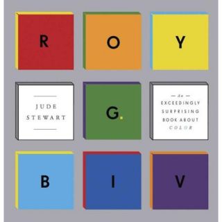 Roy G. Biv An Exceedingly Surprising Book About Color