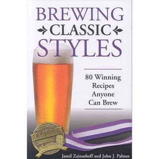Brewing Classic Styles 80 Winning Recipes Anyone Can Brew