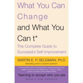 What You Can Changeand What You Can't The Complete Guide to Successful Self Improvement