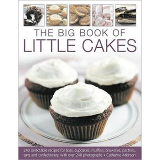 The Big Book of Little Cakes 240 Delectable Recipes for Bars, Cupcakes, Muffins, Brownies, Pastries, Tarts and Confectionery, Shown in 240 Photogra