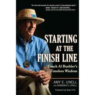 Starting at the Finish Line Coach Al Buehler's Timeless Wisdom